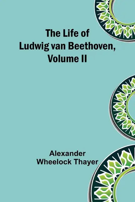The Life of Ludwig van Beethoven, Volume II - Paperback