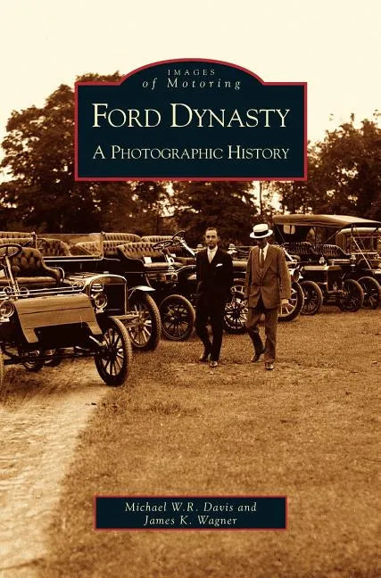 Ford Dynasty: A Photographic History - Hardcover