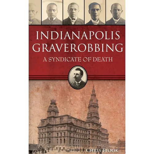 Indianapolis Graverobbing: A Syndicate of Death - Hardcover