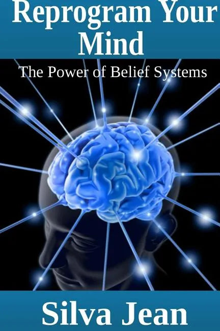 Reprogram Your Mind: The Power of Belief Systems - Paperback