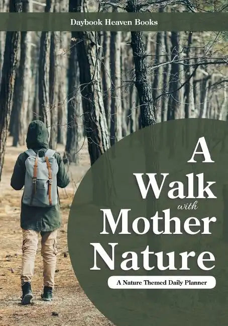 A Walk with Mother Nature. a Nature Themed Daily Planner - Paperback