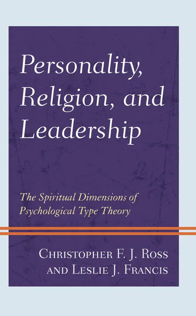 Personality, Religion, and Leadership: The Spiritual Dimensions of Psychological Type Theory - Paperback
