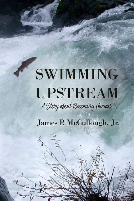Swimming Upstream: A Story about Becoming Human - Paperback