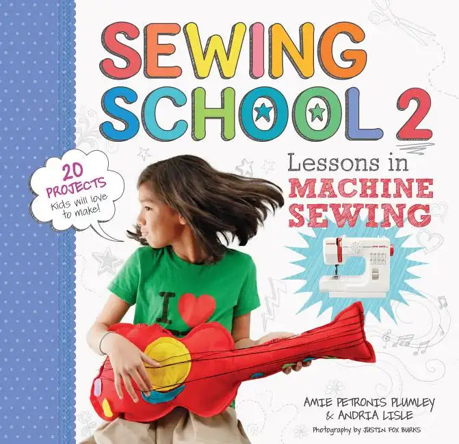 Sewing School (R) 2: Lessons in Machine Sewing; 20 Projects Kids Will Love to Make - Spiral