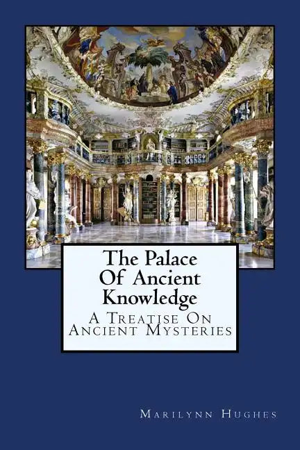 The Palace Of Ancient Knowledge: A Treatise On Ancient Mysteries - Paperback