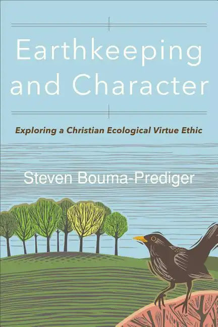 Earthkeeping and Character: Exploring a Christian Ecological Virtue Ethic - Paperback