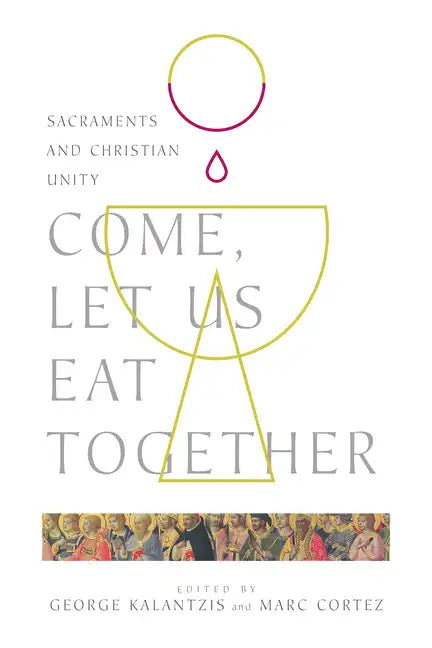 Come, Let Us Eat Together: Sacraments and Christian Unity - Paperback