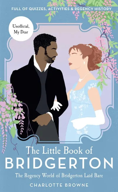 The Little Book of Bridgerton: The Regency World of Bridgerton Laid Bare (Bridgerton TV Series, the Duke and I) - Hardcover