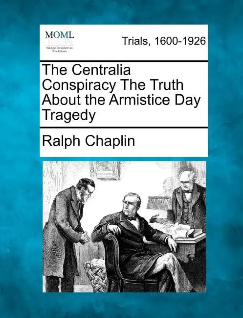 The Centralia Conspiracy the Truth about the Armistice Day Tragedy - Paperback