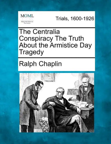 The Centralia Conspiracy the Truth about the Armistice Day Tragedy - Paperback