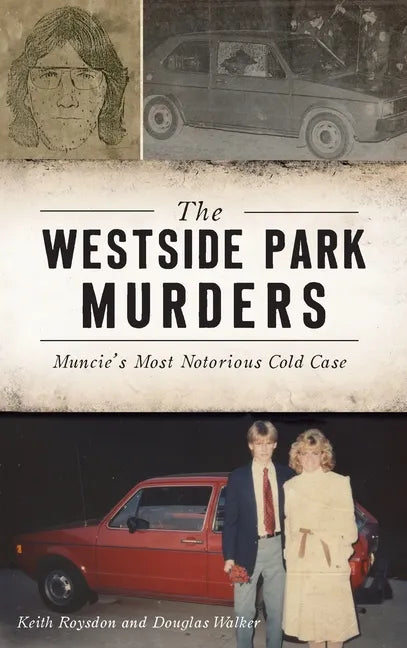 Westside Park Murders: Muncie's Most Notorious Cold Case - Hardcover