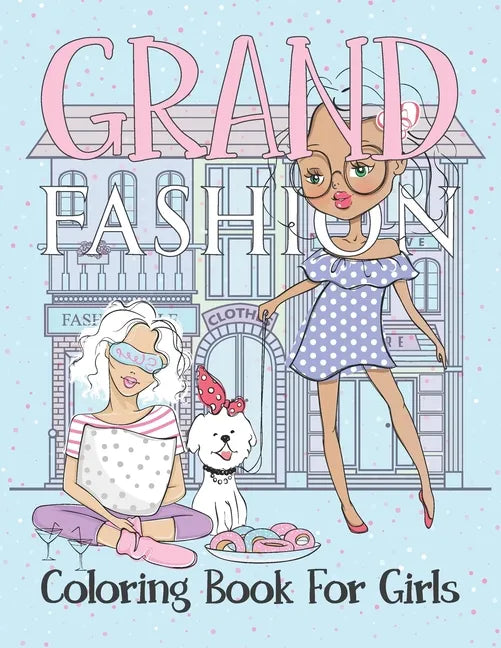 Grand Fashion Coloring Book For Girls: This fashion coloring book for girls 8-12 and all ages, Fun and Stylish clothes illustrations for Women - Paperback