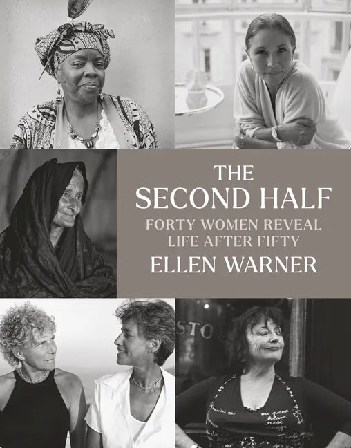 The Second Half: Forty Women Reveal Life After Fifty - Hardcover