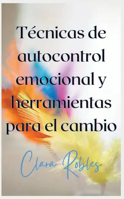 Técnicas de autocontrol emocional y herramientas para el cambio - Paperback