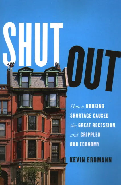 Shut Out: How a Housing Shortage Caused the Great Recession and Crippled Our Economy - Paperback