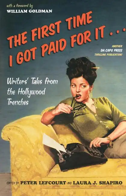 The First Time I Got Paid for It...: Writers' Tales from the Hollywood Trenches - Paperback