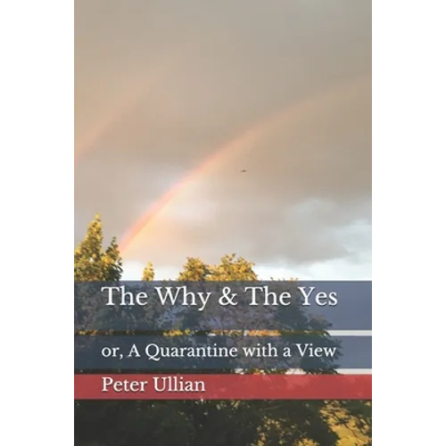 The Why & The Yes: or, A Quarantine with a View - Paperback
