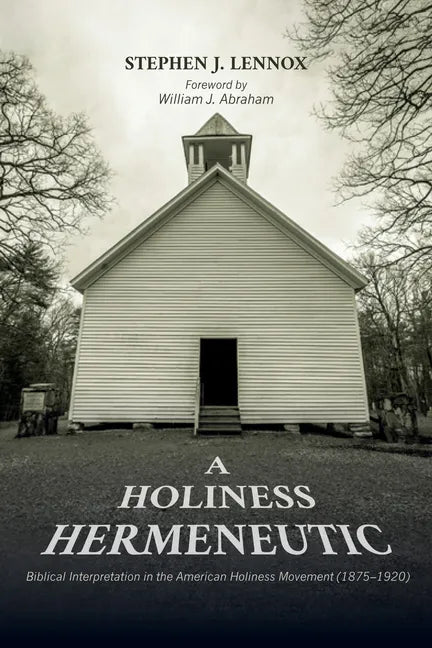 A Holiness Hermeneutic: Biblical Interpretation in the American Holiness Movement (1875-1920) - Paperback
