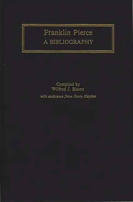 Franklin Pierce: A Bibliography - Hardcover