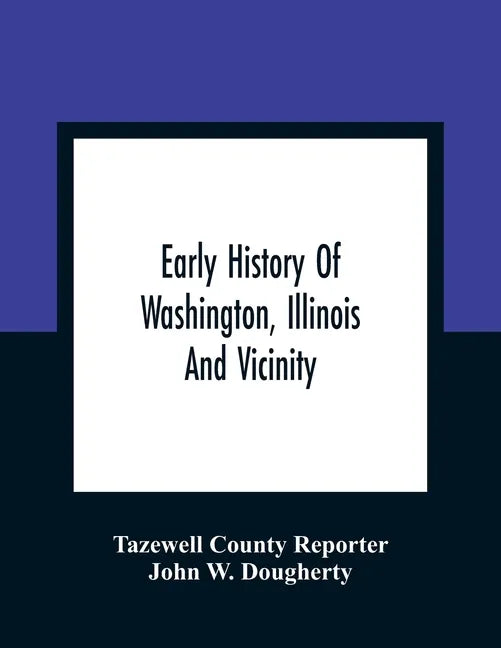 Early History Of Washington, Illinois And Vicinity - Paperback