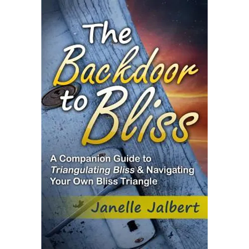The Backdoor to Bliss: A Companion Guide to Triangulating Bliss & Navigating Your Own Bliss Triangle - Paperback