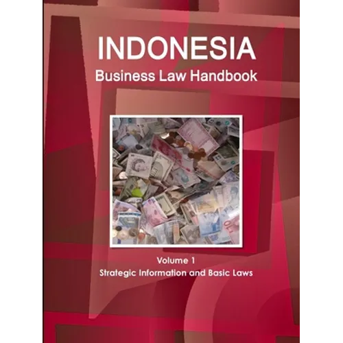Indonesia Business Law Handbook Volume 1 Strategic Information and Basic Laws - Paperback