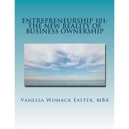 Entrepreneurship 101: The NEW Reality of Business Ownership: An Interactive Workbook for Would Be Entrepreneurs - Paperback