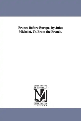 France Before Europe. by Jules Michelet. Tr. From the French. - Paperback