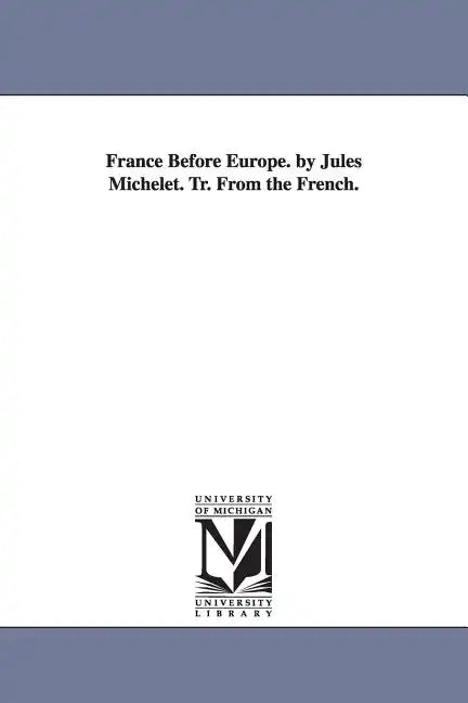 France Before Europe. by Jules Michelet. Tr. From the French. - Paperback
