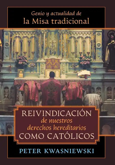 Reivindicación de nuestros derechos hereditarios como católicos: Genio y actualidad de la Misa tradicional - Hardcover