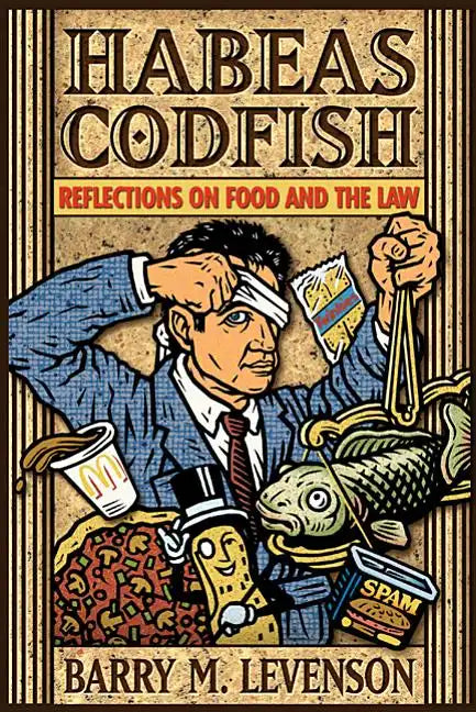 Habeas Codfish: Reflections on Food and the Law - Hardcover