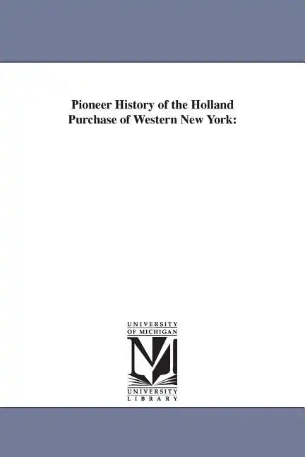 Pioneer History of the Holland Purchase of Western New York - Paperback