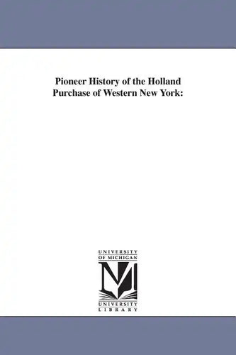 Pioneer History of the Holland Purchase of Western New York - Paperback
