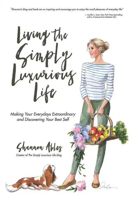 Living The Simply Luxurious Life: Making Your Everydays Extraordinary and Discovering Your Best Self - Paperback