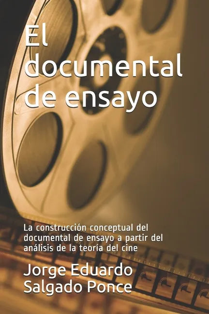 El documental de ensayo: La construcción conceptual del documental de ensayo a partir del análisis de la teoría del cine - Paperback