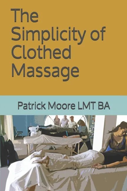 The Simplicity of Clothed Massage - Paperback