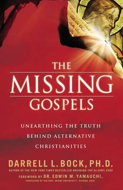 The Missing Gospels: Unearthing the Truth Behind Alternative Christianities - Paperback