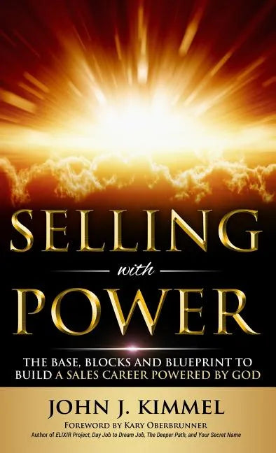 Selling With Power: The Base, Blocks And Blueprint To Build A Sales Career Powered By God - Hardcover