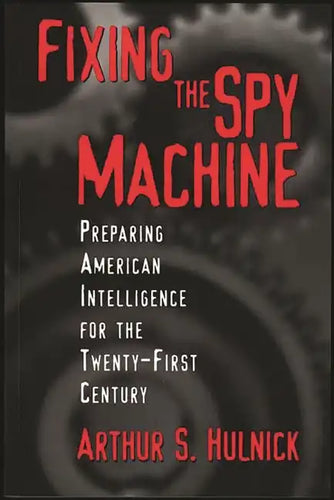 Fixing the Spy Machine: Preparing American Intelligence for the Twenty-First Century - Paperback
