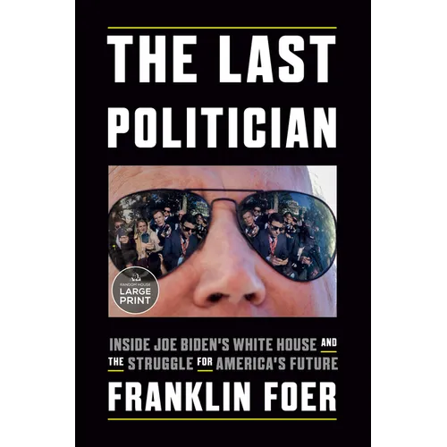 The Last Politician: Inside Joe Biden's White House and the Struggle for America's Future - Paperback
