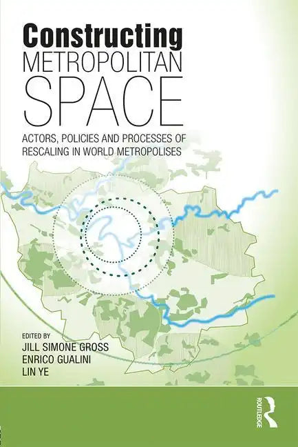 Constructing Metropolitan Space: Actors, Policies and Processes of Rescaling in World Metropolises - Paperback