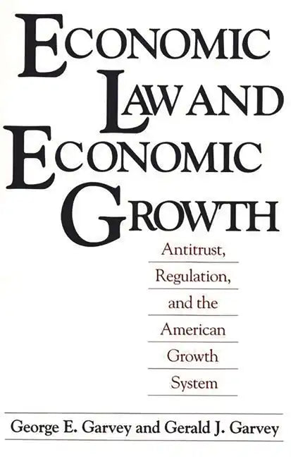 Economic Law and Economic Growth: Antitrust, Regulation, and the American Growth System - Paperback