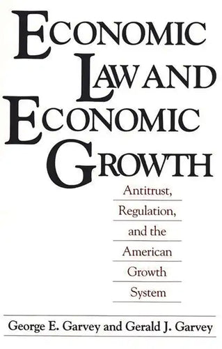 Economic Law and Economic Growth: Antitrust, Regulation, and the American Growth System - Paperback
