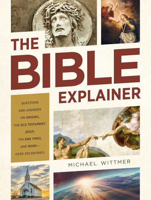 The Bible Explainer: Questions and Answers on Origins, the Old Testament, Jesus, the End Times, and More--Over 250 Entries! - Paperback
