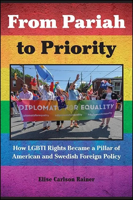 From Pariah to Priority: How LGBTI Rights Became a Pillar of American and Swedish Foreign Policy - Hardcover