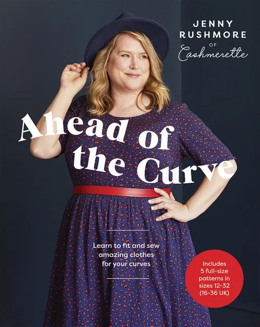 Ahead of the Curve: Learn to Fit and Sew Amazing Clothes for Your Curves - Paperback
