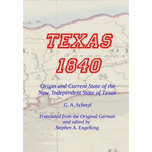 TEXAS 1840 - Origin and Current State of the New, Independent State of Texas: A Contribution to the History / Statistics and Geography of this Century - Hardcover