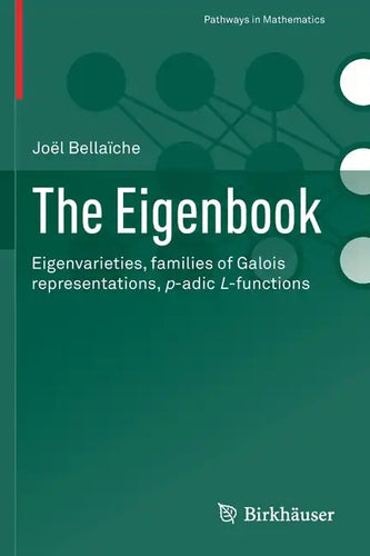 The Eigenbook: Eigenvarieties, Families of Galois Representations, P-Adic L-Functions - Paperback