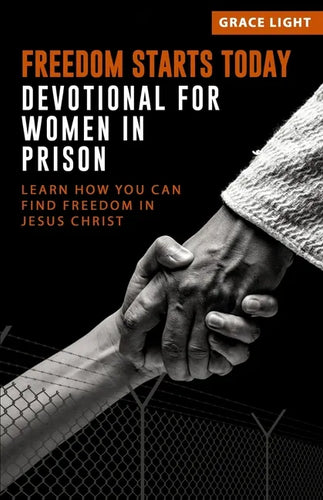 Freedom Starts Today! Devotional for Women in Prison: Learn How You Can Find Freedom in JESUS CHRIST - Paperback