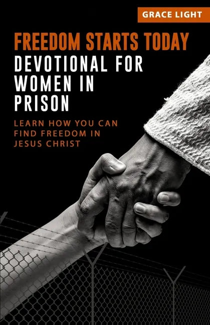 Freedom Starts Today! Devotional for Women in Prison: Learn How You Can Find Freedom in JESUS CHRIST - Paperback